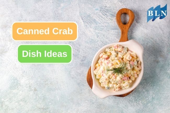 Here Are Some Canned Crab Dish Ideas You Could Try